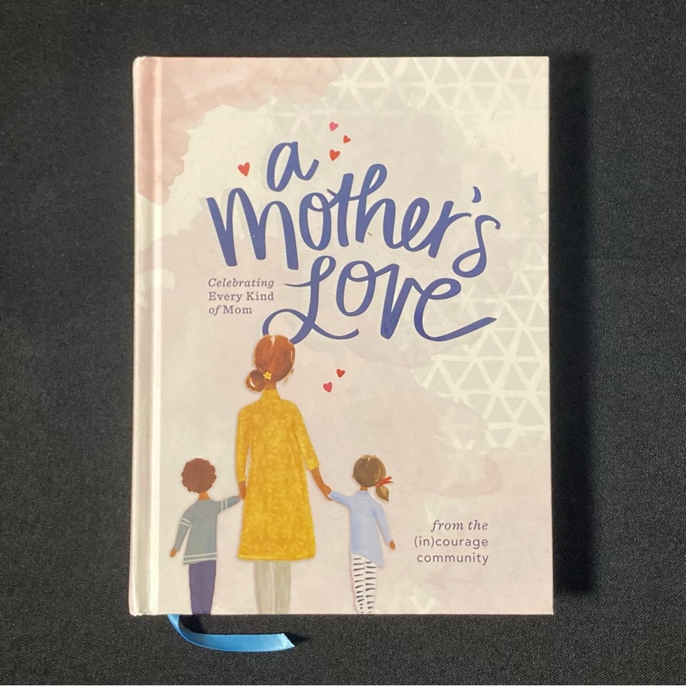 ⭐️ A Mother’s Love: Celebrating Every Kind of Mom by (In)Courage & Anna Rendell